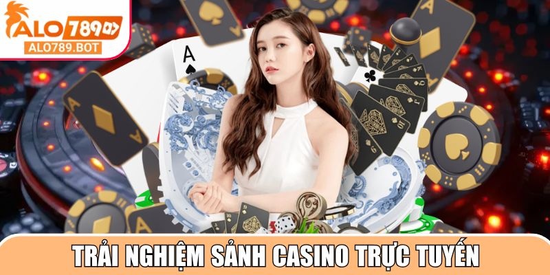 Trải nghiệm sảnh Casino trực tuyến