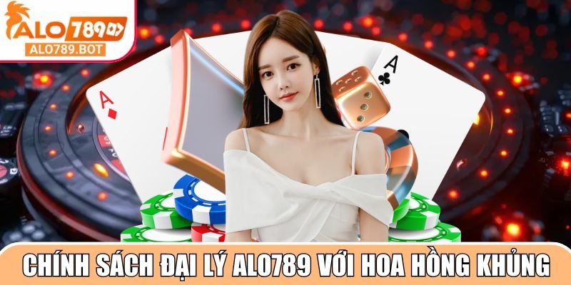 Chính sách đại lý Alo789 với hoa hồng khủng