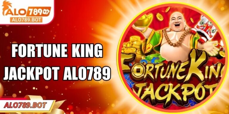 Fortune King Jackpot Alo789 - Game Bắn Cá Chiêu Tài Tiến Bảo