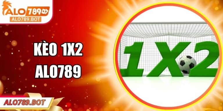 Kèo 1x2 Alo789 – Hình Thức Cược Cơ Bản Nhưng Hấp Dẫn