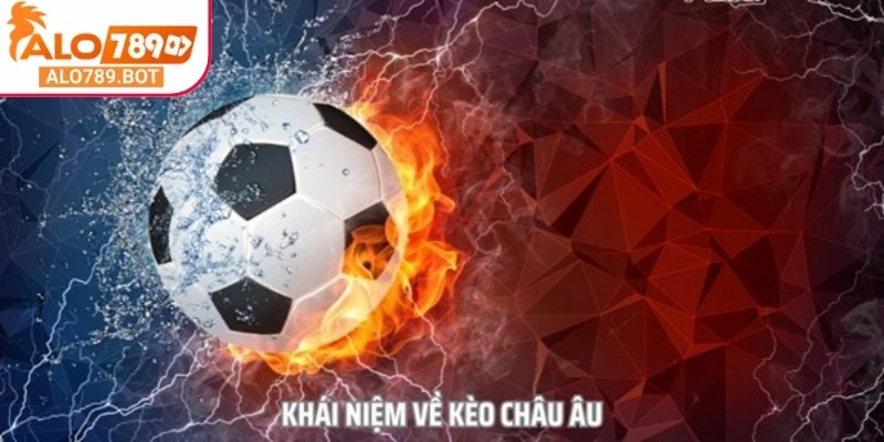 Kèo châu Âu Alo789 rất phổ biến và được nhiều người ưa thích