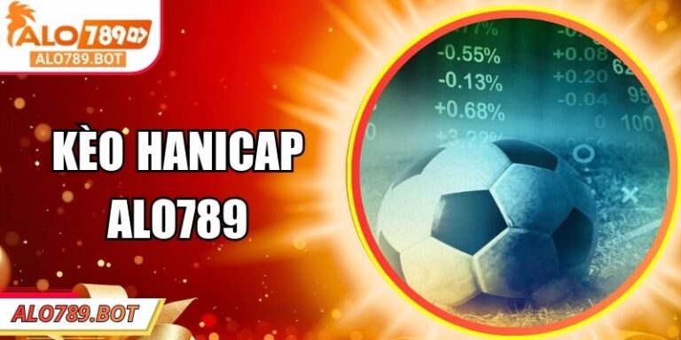 Kèo Handicap Alo789 - Kèo Chấp Châu Á Được Yêu Thích Nhất