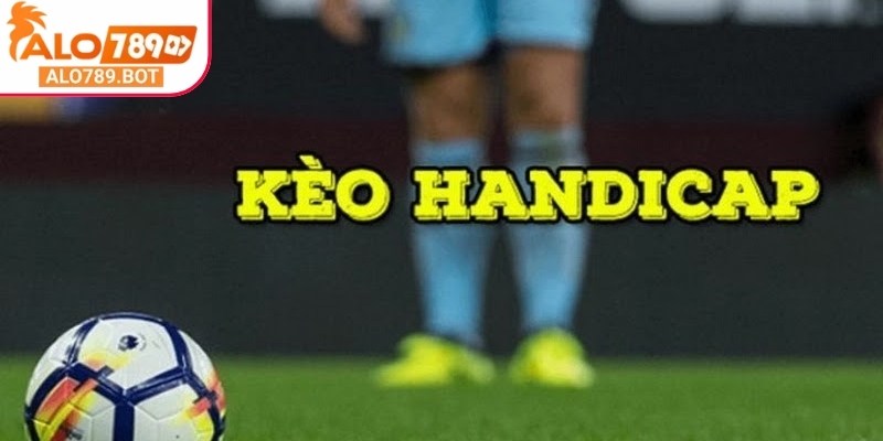 Kèo handicap Alo789 hay còn gọi là kèo châu Á