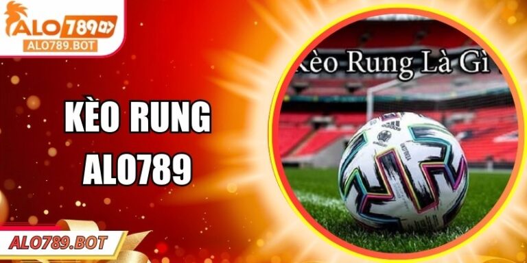 Kèo Rung Alo789 - Cá Cược Trực Tiếp Theo Thời Gian Thực