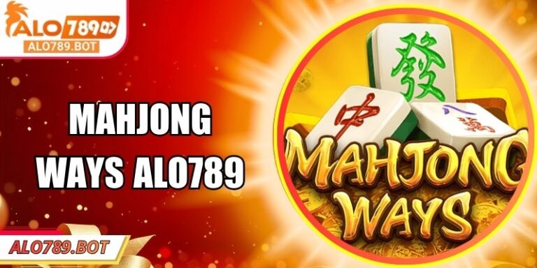 Mahjong Ways Alo789 – Game Mạt Chược Siêu Hot Năm 2026