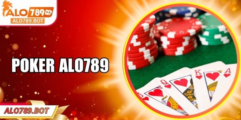 Poker Alo789 – Chiến Thuật Hấp Dẫn, Cơ Hội Thắng Lớn