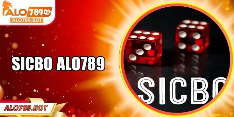 Sicbo Alo789 – Trò Xúc Xắc Hấp Dẫn Với Tỷ Lệ Thắng Cao